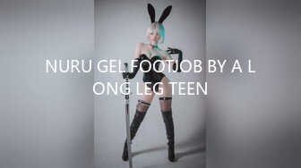 NURU GEL FOOTJOB BY A LONG LEG TEEN