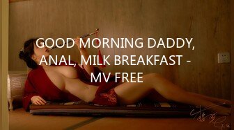 GOOD MORNING DADDY, ANAL, MILK BREAKFAST - MV FREE