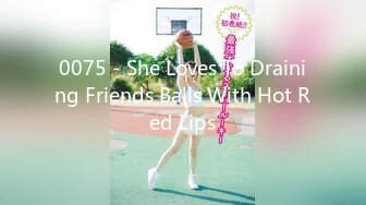 0075 - She Loves To Draining Friends Balls With Hot Red Lips