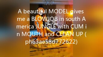 A beautiful MODEL gives me a BLOWJOB in south America JUNGLE with CUM in MOUTH and CLEAN UP (ph63ae58d772622)